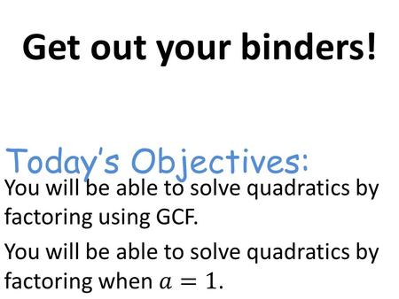 Today’s Objectives:. Warm Up a)Find the y-intercept, the axis of symmetry, and the vertex b)Make a table c)Graph the function d)State whether the function.