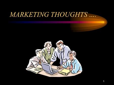 1 MARKETING THOUGHTS ….. 2 WHAT IS MARKETING? 3 MARKETING: Definition: (Adapted from Kotler 2000)