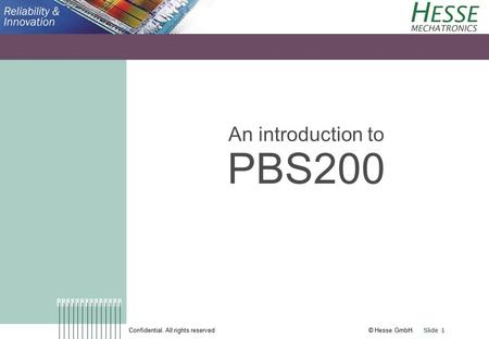 Confidential. All rights reserved © Hesse GmbH. Slide 1 An introduction to PBS200.