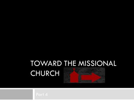 TOWARD THE MISSIONAL CHURCH Part 4. Waning of Enlightenment Culture  The elimination of purpose and sustained linear causal reasoning of the Enlightenment.