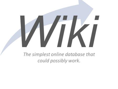 Wiki The simplest online database that could possibly work.