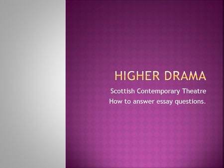 Scottish Contemporary Theatre How to answer essay questions.