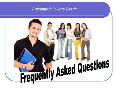 Articulated College Credit. What is ACC? Articulated College Credit Grades 10, 11, 12 Agreement between our school and a college, university, or technical.