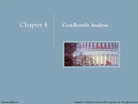 Chapter 4: Cost-Benefit Analysis Chapter 4 Cost-Benefit Analysis Copyright © 2009 by The McGraw-Hill Companies, Inc. All rights reserved. McGraw-Hill/Irwin.