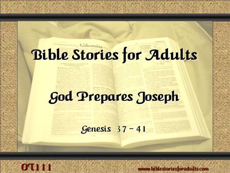 God Prepares Joseph Copyright © 2009 www.biblestoriesforadults.com. Use of this material is provided free of charge for use in personal or group Bible.