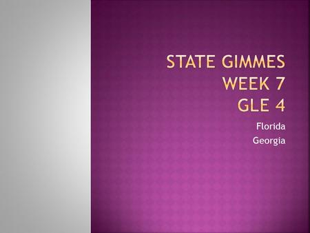 State Gimmes Week 7 GLE 4 Florida Georgia.