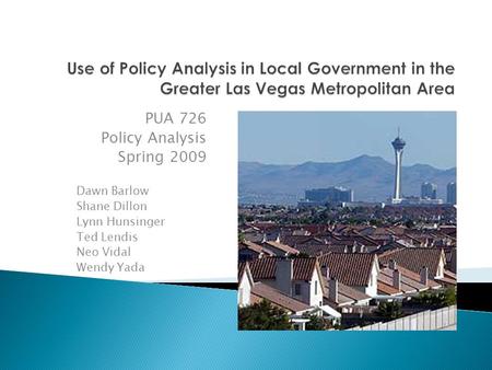 PUA 726 Policy Analysis Spring 2009 Dawn Barlow Shane Dillon Lynn Hunsinger Ted Lendis Neo Vidal Wendy Yada.