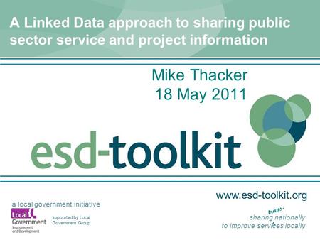 Www.esd-toolkit.org supported by Local Government Group a local government initiative sharing nationally to improve services locally trans- A Linked Data.