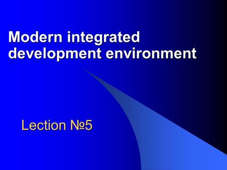 Lection №5 Modern integrated development environment.