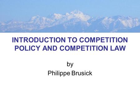 INTRODUCTION TO COMPETITION POLICY AND COMPETITION LAW by Philippe Brusick.