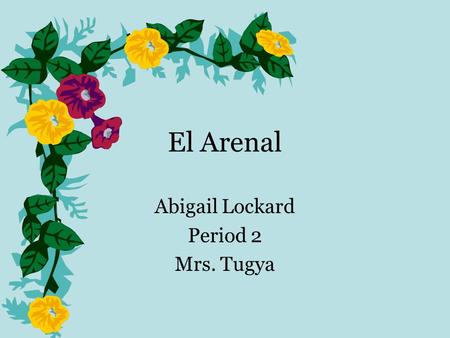 El Arenal Abigail Lockard Period 2 Mrs. Tugya. Climate 70 F on average Around the lake it is cooler Rainy season is may-november –Up to 150 inches a year.