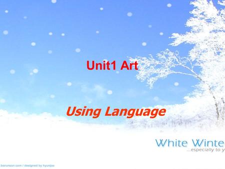 Using Language Unit1 Art. Revision 1. Check the answers of the exercises and explain the difficult ones. 2.Ask a few students to read aloud their passages.