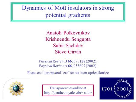 Anatoli Polkovnikov Krishnendu Sengupta Subir Sachdev Steve Girvin Dynamics of Mott insulators in strong potential gradients Transparencies online at