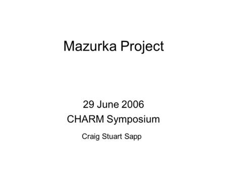 Mazurka Project 29 June 2006 CHARM Symposium Craig Stuart Sapp.