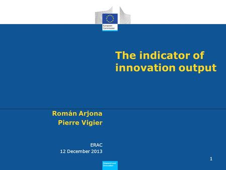 Research and Innovation Research and Innovation Research and Innovation Research and Innovation The indicator of innovation output 1 Román Arjona Pierre.