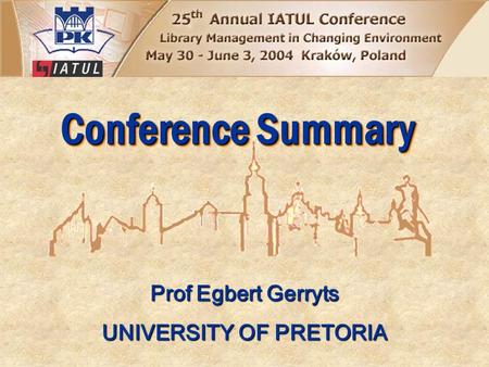 Conference Summary Prof Egbert Gerryts UNIVERSITY OF PRETORIA.