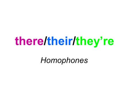 There/their/they’re Homophones. there There is used when making a statement: There are eleven players on a football team. Or when writing about place: