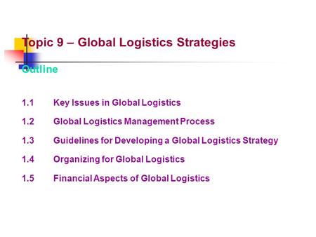 Topic 9 – Global Logistics Strategies