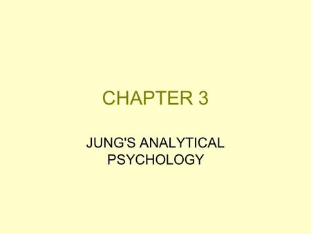 CHAPTER 3 JUNG'S ANALYTICAL PSYCHOLOGY. Analytical Psychology A depth psychology that emphasizes the complex interplay between oppositional forces within.