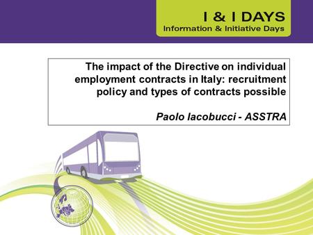 The impact of the Directive on individual employment contracts in Italy: recruitment policy and types of contracts possible Paolo Iacobucci - ASSTRA.