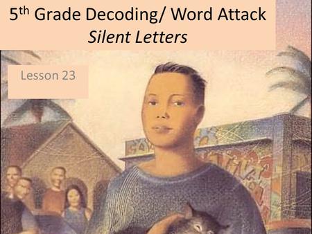 5 th Grade Decoding/ Word Attack Silent Letters Lesson 23.