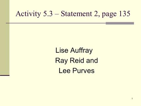 1 Activity 5.3 – Statement 2, page 135 Lise Auffray Ray Reid and Lee Purves.