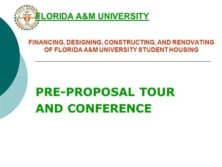 FINANCING, DESIGNING, CONSTRUCTING, AND RENOVATING OF FLORIDA A&M UNIVERSITY STUDENT HOUSING PRE-PROPOSAL TOUR AND CONFERENCE FLORIDA A&M UNIVERSITY.