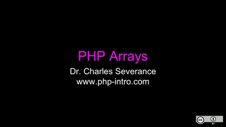 PHP Arrays Dr. Charles Severance www.php-intro.com.