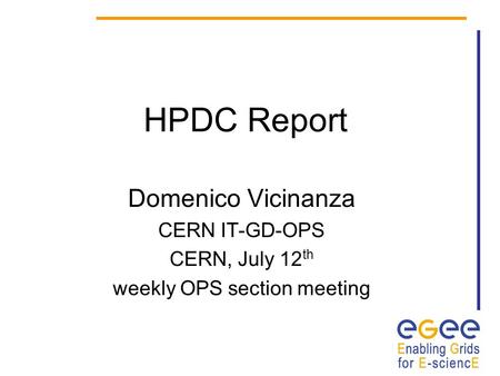 HPDC Report Domenico Vicinanza CERN IT-GD-OPS CERN, July 12 th weekly OPS section meeting.