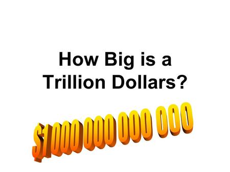 How Big is a Trillion Dollars?