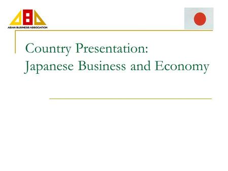 Country Presentation: Japanese Business and Economy.