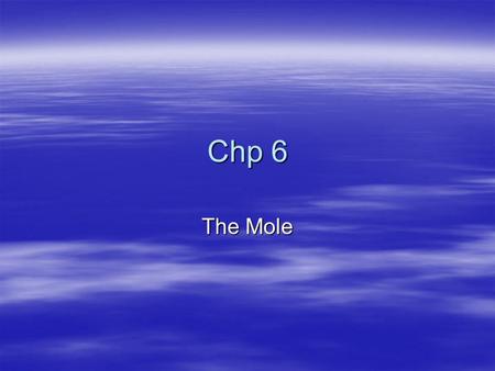 Chp 6 The Mole. Counting by Weighing  Every item has a certain average mass.  We can use that mass to calculate how much we would expect 50, 1000 or.