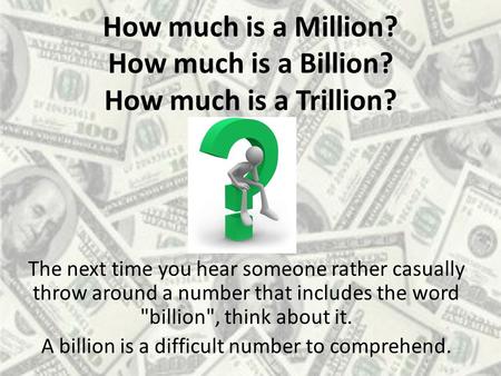 How much is a Million? How much is a Billion? How much is a Trillion?