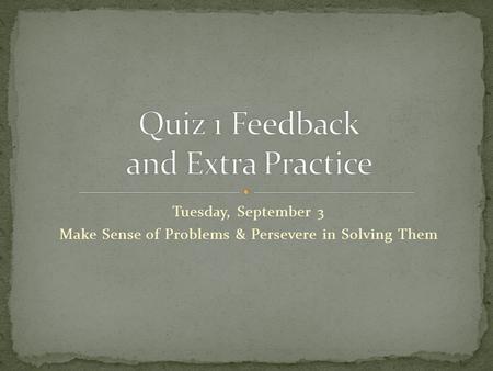 Tuesday, September 3 Make Sense of Problems & Persevere in Solving Them.