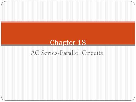 AC Series-Parallel Circuits Chapter 18. AC Circuits 2 Rules and laws developed for dc circuits apply equally well for ac circuits Analysis of ac circuits.