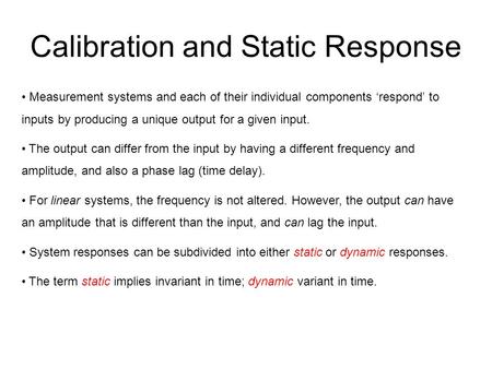 Calibration and Static Response Measurement systems and each of their individual components ‘respond’ to inputs by producing a unique output for a given.