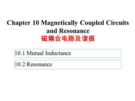 Chapter 10 Magnetically Coupled Circuits and Resonance