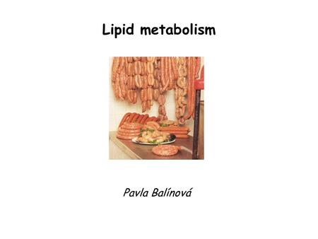 Lipid metabolism Pavla Balínová. Lipids Lipids dissolve well in organic solvents but they are insoluble in water. Biological roles of lipids: ● lipids.