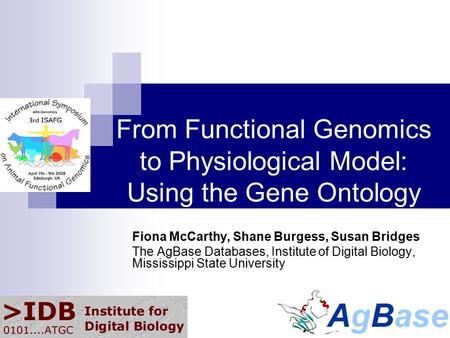 From Functional Genomics to Physiological Model: Using the Gene Ontology Fiona McCarthy, Shane Burgess, Susan Bridges The AgBase Databases, Institute of.