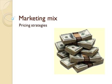 Marketing mix Pricing strategies.