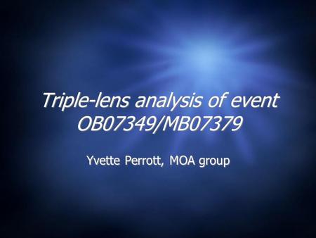 Triple-lens analysis of event OB07349/MB07379 Yvette Perrott, MOA group.