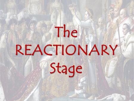 The REACTIONARY Stage. THIRD STAGE 1795-1799 Thermidorian reaction Churches re-opened Jacobin clubs closed Politically corrupt / continued instability.