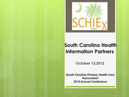 South Carolina Health Information Partners October 13,2012 South Carolina Primary Health Care Association 2012 Annual Conference.