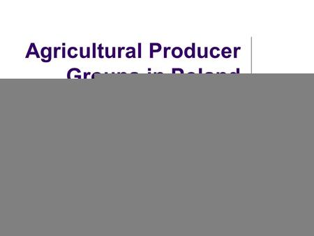 2004-06-10 Agricultural Producer Groups in Poland Ilona Banaszak IDARI project Humboldt University Berlin.