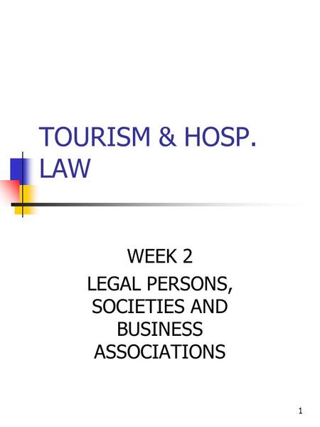 1 TOURISM & HOSP. LAW WEEK 2 LEGAL PERSONS, SOCIETIES AND BUSINESS ASSOCIATIONS.