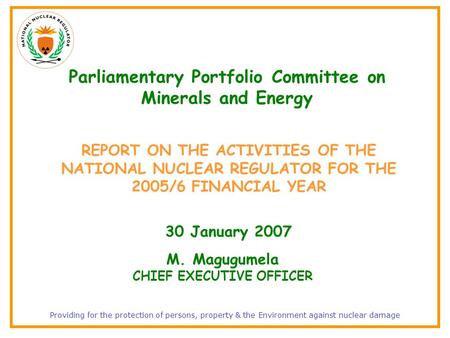 Providing for the protection of persons, property & the Environment against nuclear damage Parliamentary Portfolio Committee on Minerals and Energy REPORT.