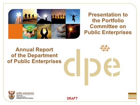 1 Presentation to the Portfolio Committee on Public Enterprises Annual Report of the Department of Public Enterprises DRAFT.