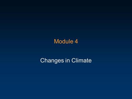 Module 4 Changes in Climate. Global Warming? Climate change –The pattern(s) of variation in climate (temperature, precipitation) over various periods.