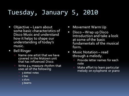 Tuesday, January 5, 2010  Objective – Learn about some basic characteristics of Disco Music and understand how it helps to shape our understanding of.