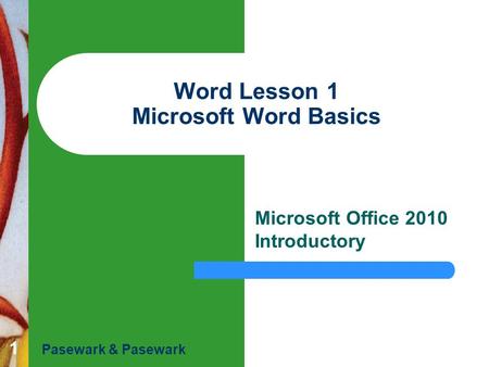 1 Word Lesson 1 Microsoft Word Basics Microsoft Office 2010 Introductory Pasewark & Pasewark.